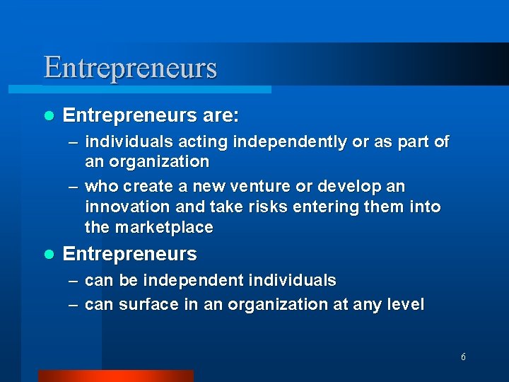 Entrepreneurs l Entrepreneurs are: – individuals acting independently or as part of an organization