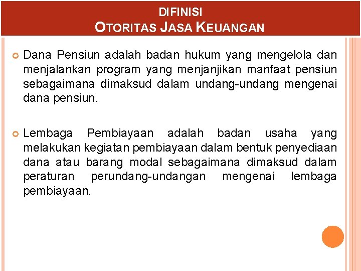 DIFINISI OTORITAS JASA KEUANGAN Dana Pensiun adalah badan hukum yang mengelola dan menjalankan program