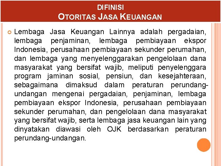 DIFINISI OTORITAS JASA KEUANGAN Lembaga Jasa Keuangan Lainnya adalah pergadaian, lembaga penjaminan, lembaga pembiayaan