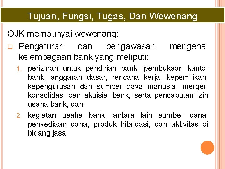 Tujuan, Fungsi, Tugas, Dan Wewenang OJK mempunyai wewenang: q Pengaturan dan pengawasan kelembagaan bank