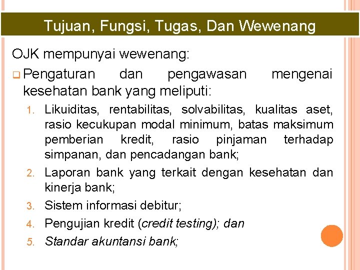 Tujuan, Fungsi, Tugas, Dan Wewenang OJK mempunyai wewenang: q Pengaturan dan pengawasan kesehatan bank