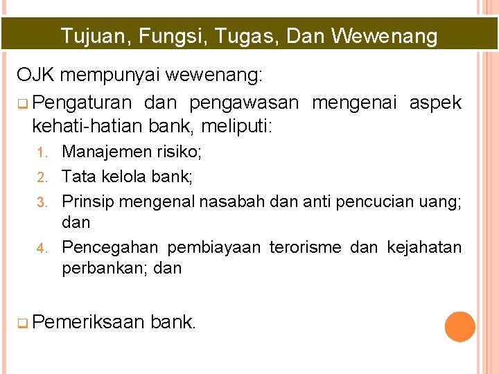 Tujuan, Fungsi, Tugas, Dan Wewenang OJK mempunyai wewenang: q Pengaturan dan pengawasan mengenai aspek