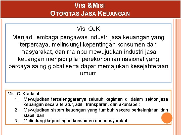 VISI &MISI OTORITAS JASA KEUANGAN Visi OJK Menjadi lembaga pengawas industri jasa keuangan yang