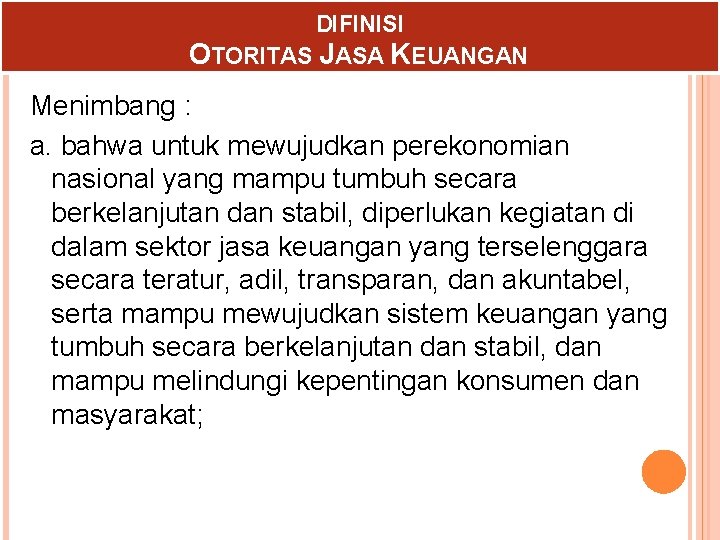 DIFINISI OTORITAS JASA KEUANGAN Menimbang : a. bahwa untuk mewujudkan perekonomian nasional yang mampu