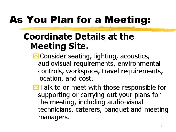 As You Plan for a Meeting: Coordinate Details at the Meeting Site. y. Consider