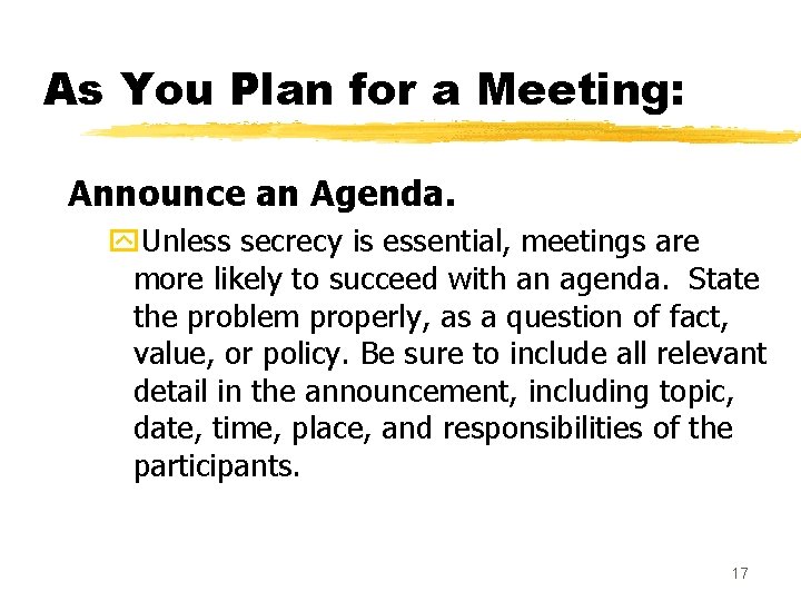 As You Plan for a Meeting: Announce an Agenda. y. Unless secrecy is essential,