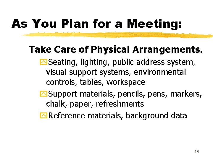 As You Plan for a Meeting: Take Care of Physical Arrangements. y. Seating, lighting,