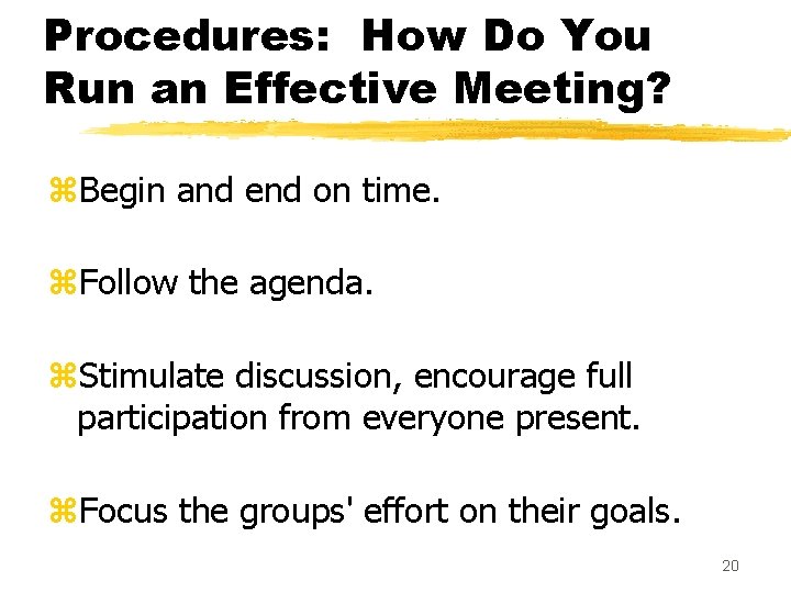 Procedures: How Do You Run an Effective Meeting? z. Begin and end on time.
