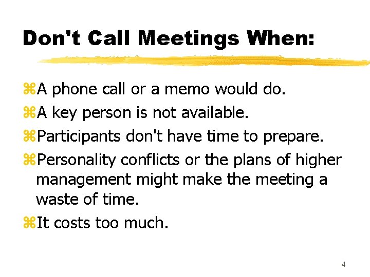 Don't Call Meetings When: z. A phone call or a memo would do. z.