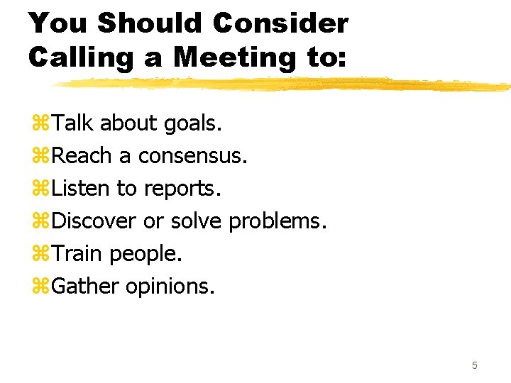 You Should Consider Calling a Meeting to: z. Talk about goals. z. Reach a