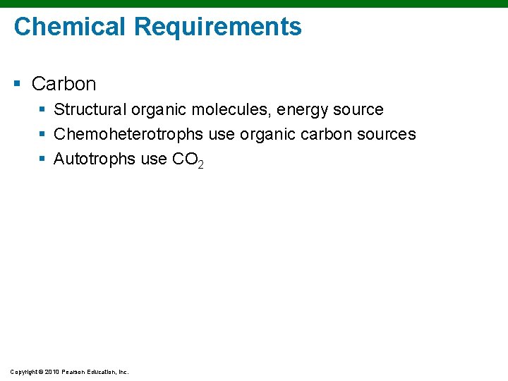 Chemical Requirements § Carbon § Structural organic molecules, energy source § Chemoheterotrophs use organic