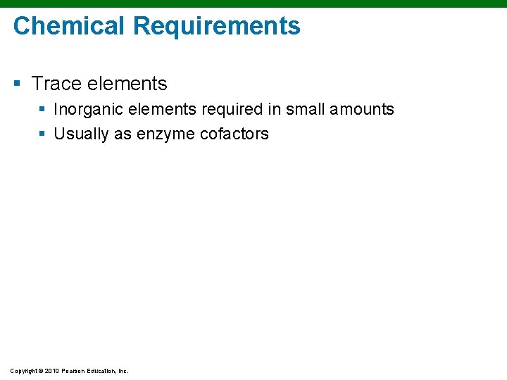 Chemical Requirements § Trace elements § Inorganic elements required in small amounts § Usually