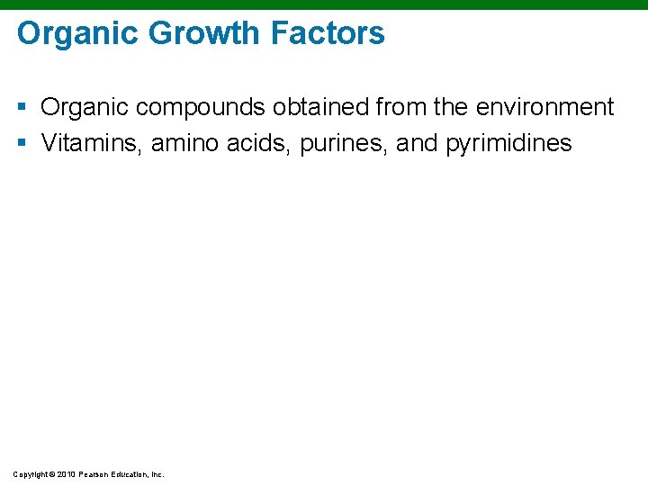 Organic Growth Factors § Organic compounds obtained from the environment § Vitamins, amino acids,