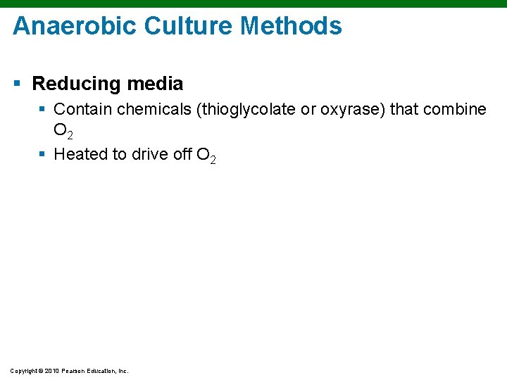 Anaerobic Culture Methods § Reducing media § Contain chemicals (thioglycolate or oxyrase) that combine