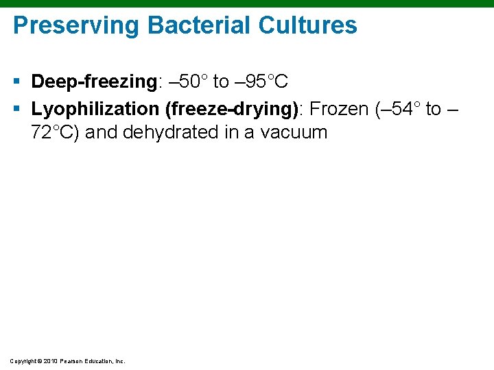 Preserving Bacterial Cultures § Deep-freezing: – 50° to – 95°C § Lyophilization (freeze-drying): Frozen