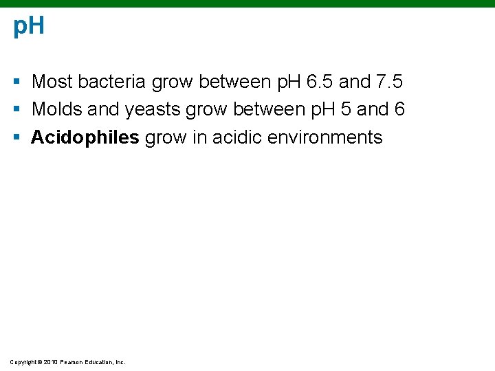 p. H § Most bacteria grow between p. H 6. 5 and 7. 5