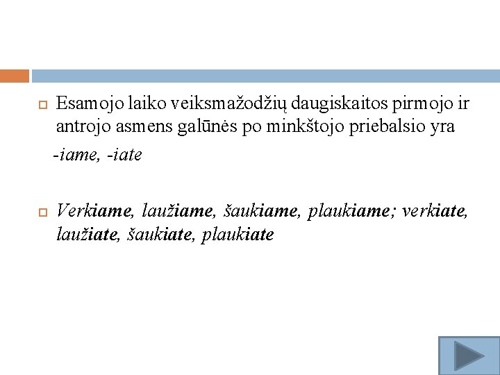  Esamojo laiko veiksmažodžių daugiskaitos pirmojo ir antrojo asmens galūnės po minkštojo priebalsio yra