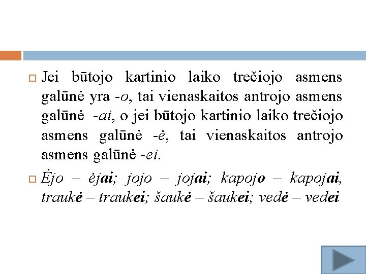 Jei būtojo kartinio laiko trečiojo asmens galūnė yra -o, tai vienaskaitos antrojo asmens galūnė