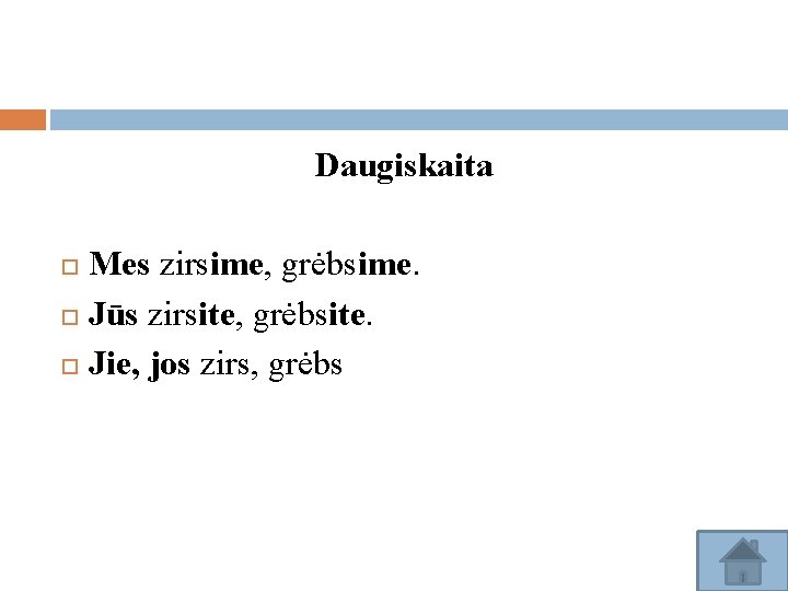 Daugiskaita Mes zirsime, grėbsime. Jūs zirsite, grėbsite. Jie, jos zirs, grėbs 
