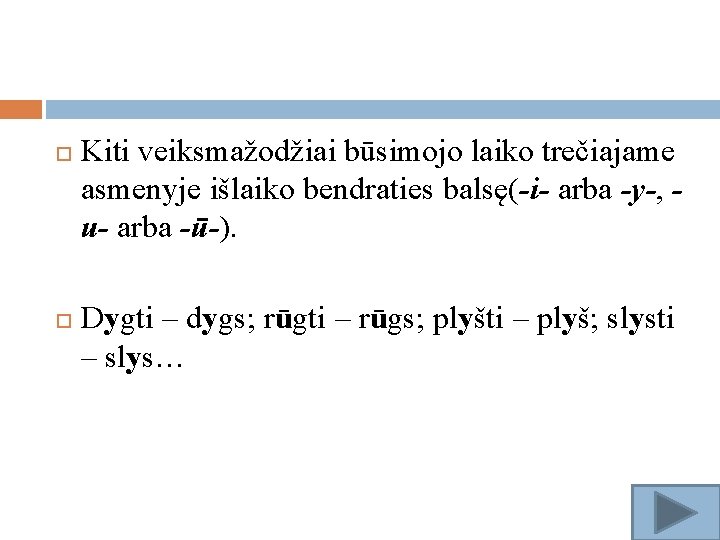  Kiti veiksmažodžiai būsimojo laiko trečiajame asmenyje išlaiko bendraties balsę(-i- arba -y-, u- arba