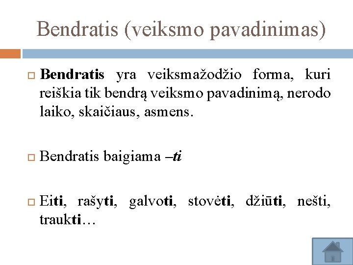 Bendratis (veiksmo pavadinimas) Bendratis yra veiksmažodžio forma, kuri reiškia tik bendrą veiksmo pavadinimą, nerodo