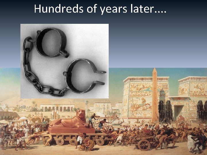 Hundreds of years later. . 