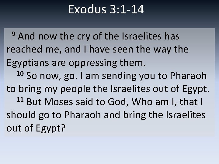 Exodus 3: 1 -14 9 And now the cry of the Israelites has reached