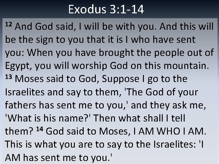 Exodus 3: 1 -14 12 And God said, I will be with you. And