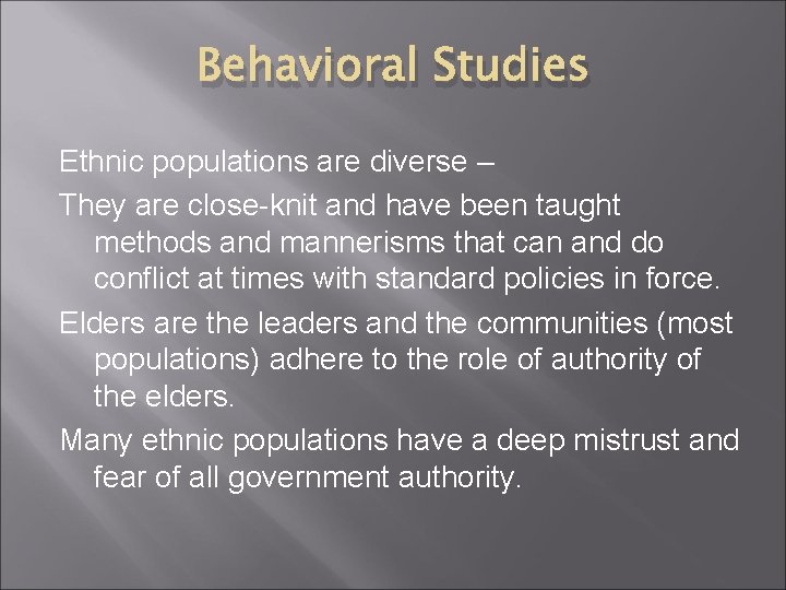 Behavioral Studies Ethnic populations are diverse – They are close-knit and have been taught