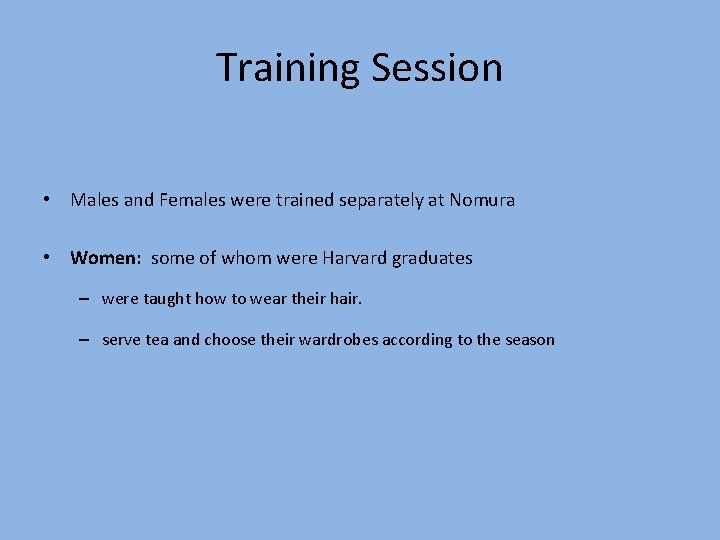 Training Session • Males and Females were trained separately at Nomura • Women: some