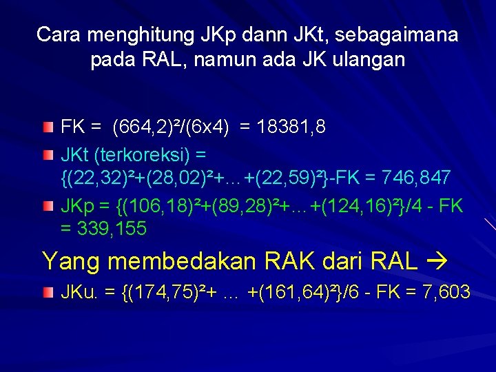Cara menghitung JKp dann JKt, sebagaimana pada RAL, namun ada JK ulangan FK =