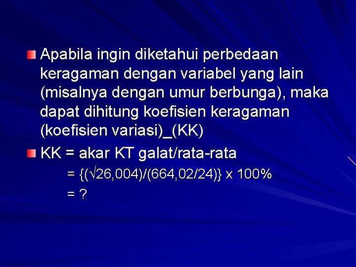 Apabila ingin diketahui perbedaan keragaman dengan variabel yang lain (misalnya dengan umur berbunga), maka