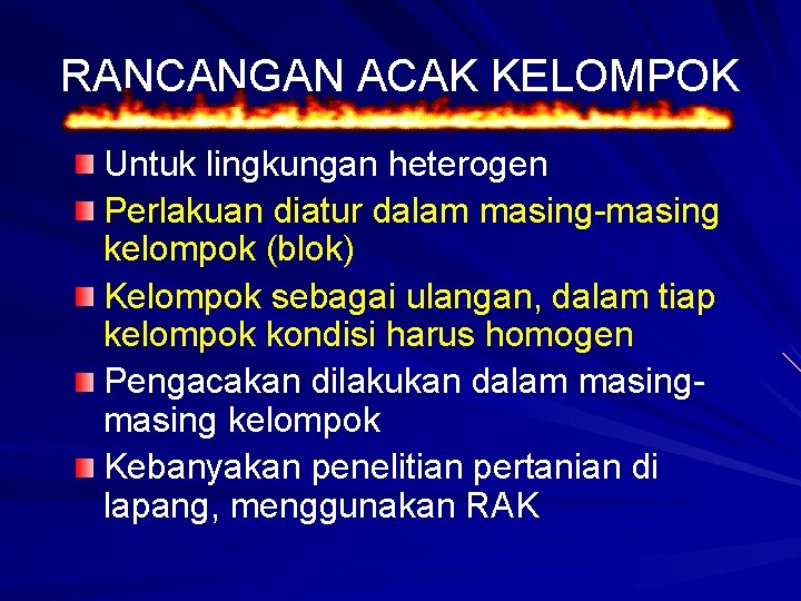 RANCANGAN ACAK KELOMPOK Untuk lingkungan heterogen Perlakuan diatur dalam masing-masing kelompok (blok) Kelompok sebagai