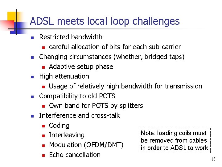 ADSL meets local loop challenges n n n Restricted bandwidth n careful allocation of