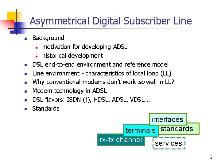 Asymmetrical Digital Subscriber Line n n n n Background n motivation for developing ADSL