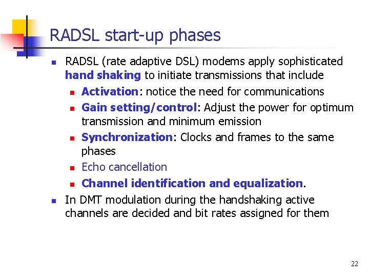 RADSL start-up phases n n RADSL (rate adaptive DSL) modems apply sophisticated hand shaking