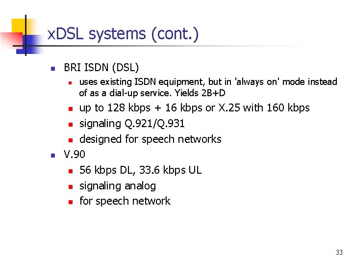 x. DSL systems (cont. ) n BRI ISDN (DSL) n uses existing ISDN equipment,