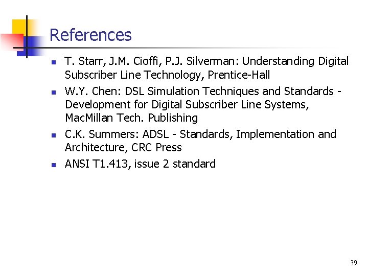 References n n T. Starr, J. M. Cioffi, P. J. Silverman: Understanding Digital Subscriber