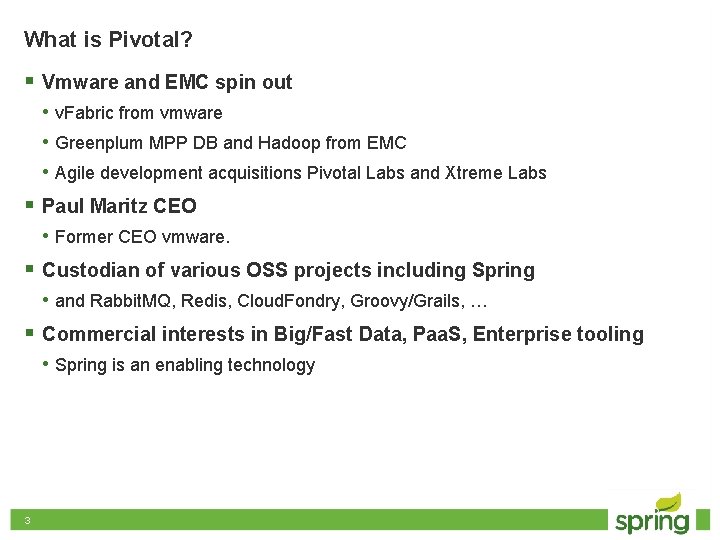 What is Pivotal? § Vmware and EMC spin out • v. Fabric from vmware