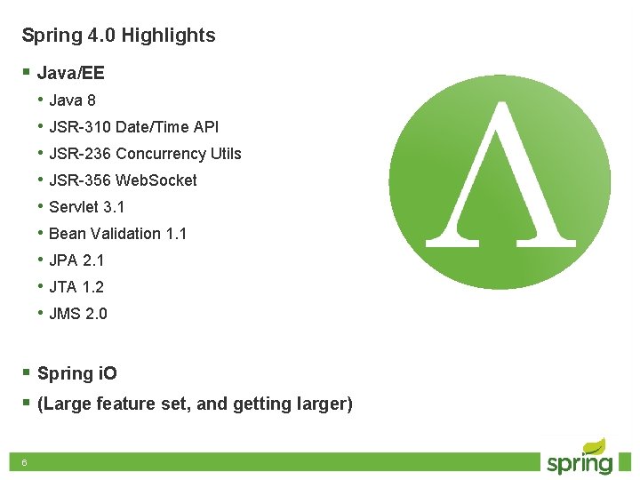 Spring 4. 0 Highlights § Java/EE • • • Java 8 JSR-310 Date/Time API