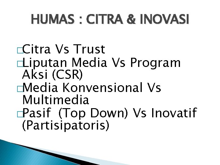 HUMAS : CITRA & INOVASI �Citra Vs Trust �Liputan Media Vs Program Aksi (CSR)