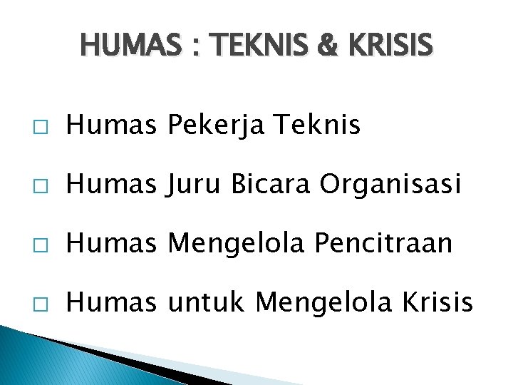 HUMAS : TEKNIS & KRISIS � Humas Pekerja Teknis � Humas Juru Bicara Organisasi