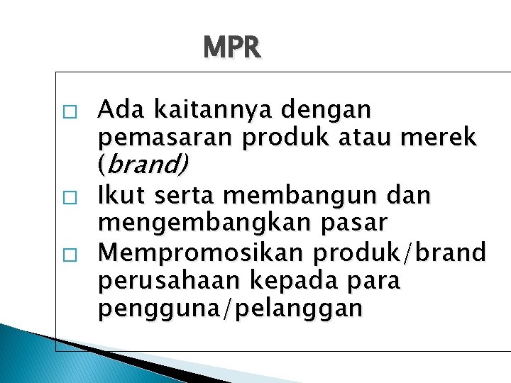 MPR � � � Ada kaitannya dengan pemasaran produk atau merek (brand) Ikut serta