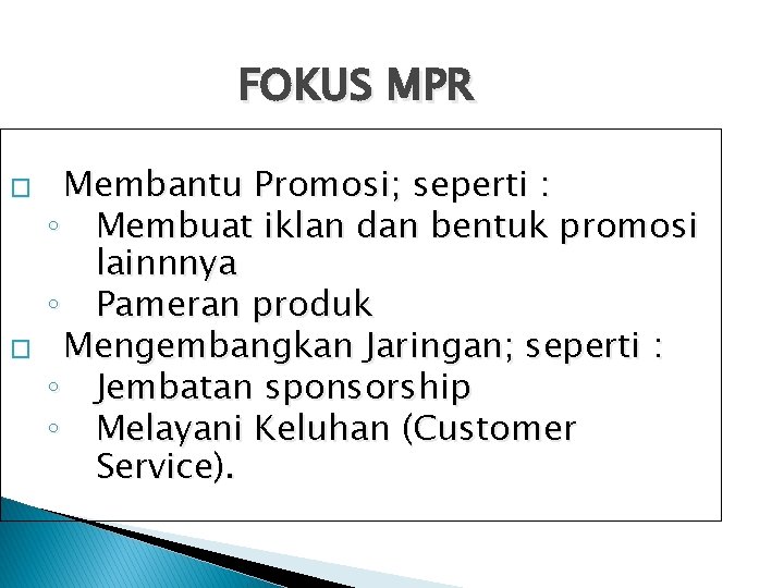 FOKUS MPR � � Membantu Promosi; seperti : ◦ Membuat iklan dan bentuk promosi