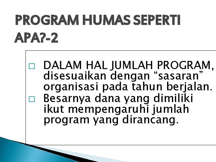 PROGRAM HUMAS SEPERTI APA? -2 � � DALAM HAL JUMLAH PROGRAM, disesuaikan dengan “sasaran”