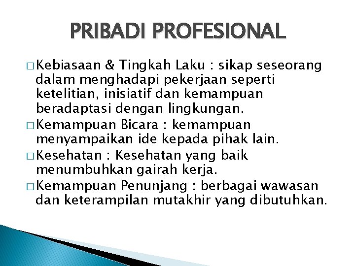 PRIBADI PROFESIONAL � Kebiasaan & Tingkah Laku : sikap seseorang dalam menghadapi pekerjaan seperti