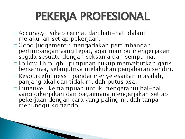 PEKERJA PROFESIONAL � Accuracy : sikap cermat dan hati-hati dalam melakukan setiap pekerjaan. �