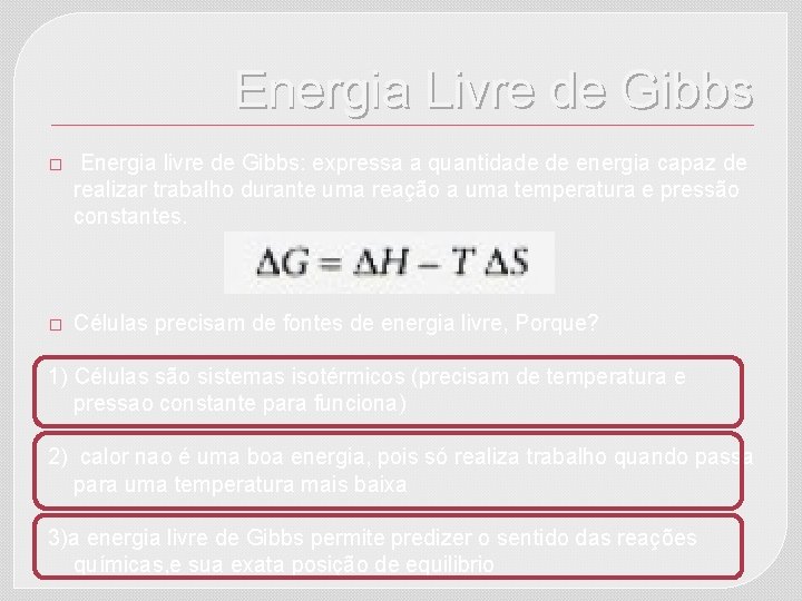 Energia Livre de Gibbs � Energia livre de Gibbs: expressa a quantidade de energia