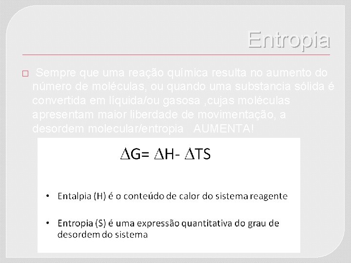 Entropia � Sempre que uma reação química resulta no aumento do número de moléculas,