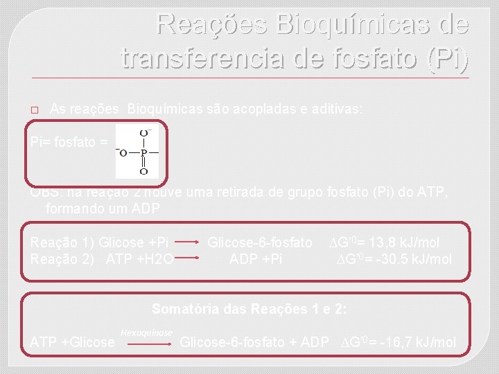 Reações Bioquímicas de transferencia de fosfato (Pi) � As reações Bioquímicas são acopladas e